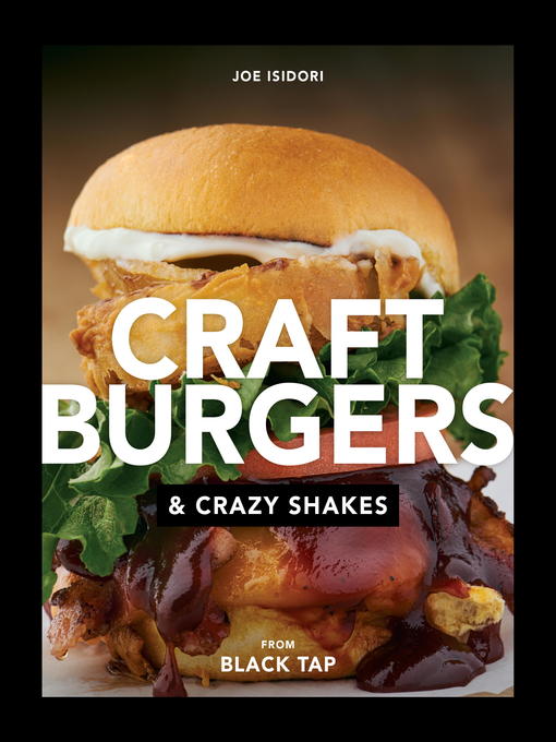 Title details for Craft Burgers and Crazy Shakes from Black Tap by Joe Isidori - Available